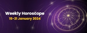 Your Weekly Horoscope: 15th January 2024 to 21st...